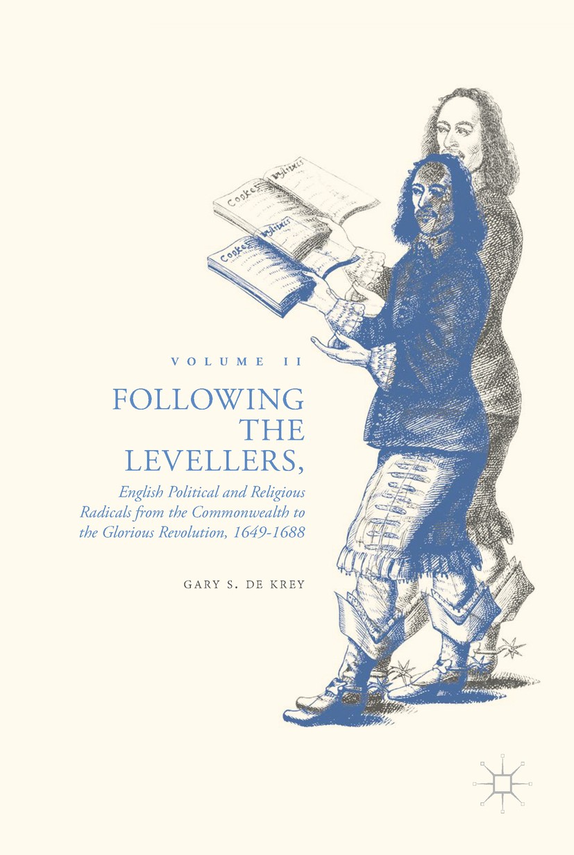 Titlebook: Following the Levellers, Volume Two; English Political an Gary S. De Krey Book 2018 The Editor(s) (if applicable) and The Author(s) 2018 Br Titlebook: Following the Levellers, Volume Two; English Political an Gary S. De Krey Book 2018 The Editor(s) (if applicable) and The Author(s) 2018 Br
