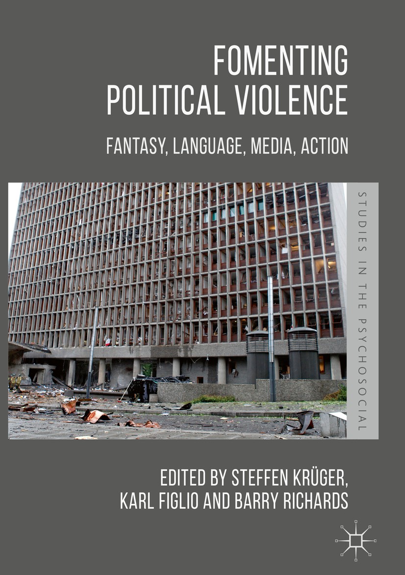 Titlebook: Fomenting Political Violence; Fantasy, Language, M Steffen Krüger,Karl Figlio,Barry Richards Book 2018 The Editor(s) (if applicable) and Th Titlebook: Fomenting Political Violence; Fantasy, Language, M Steffen Krüger,Karl Figlio,Barry Richards Book 2018 The Editor(s) (if applicable) and Th