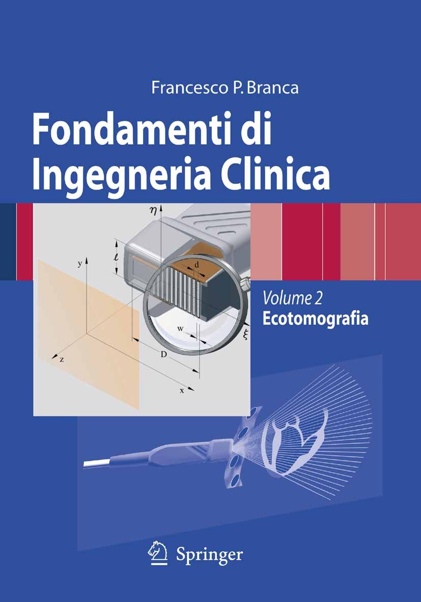 Titlebook: Fondamenti di Ingegneria Clinica - Volume 2; Volume 2: Ecotomogra Francesco Paolo Branca Textbook 2008 Springer-Verlag Milan 2008 Eco-Doppl Titlebook: Fondamenti di Ingegneria Clinica - Volume 2; Volume 2: Ecotomogra Francesco Paolo Branca Textbook 2008 Springer-Verlag Milan 2008 Eco-Doppl
