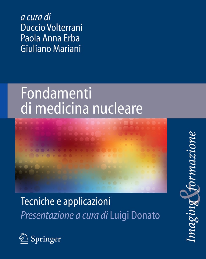 Titlebook: Fondamenti di medicina nucleare; Tecniche e applicazi Duccio Volterrani,Giuliano Mariani,Paola Anna Erba Book 2010 Springer-Verlag Milan 20 Titlebook: Fondamenti di medicina nucleare; Tecniche e applicazi Duccio Volterrani,Giuliano Mariani,Paola Anna Erba Book 2010 Springer-Verlag Milan 20