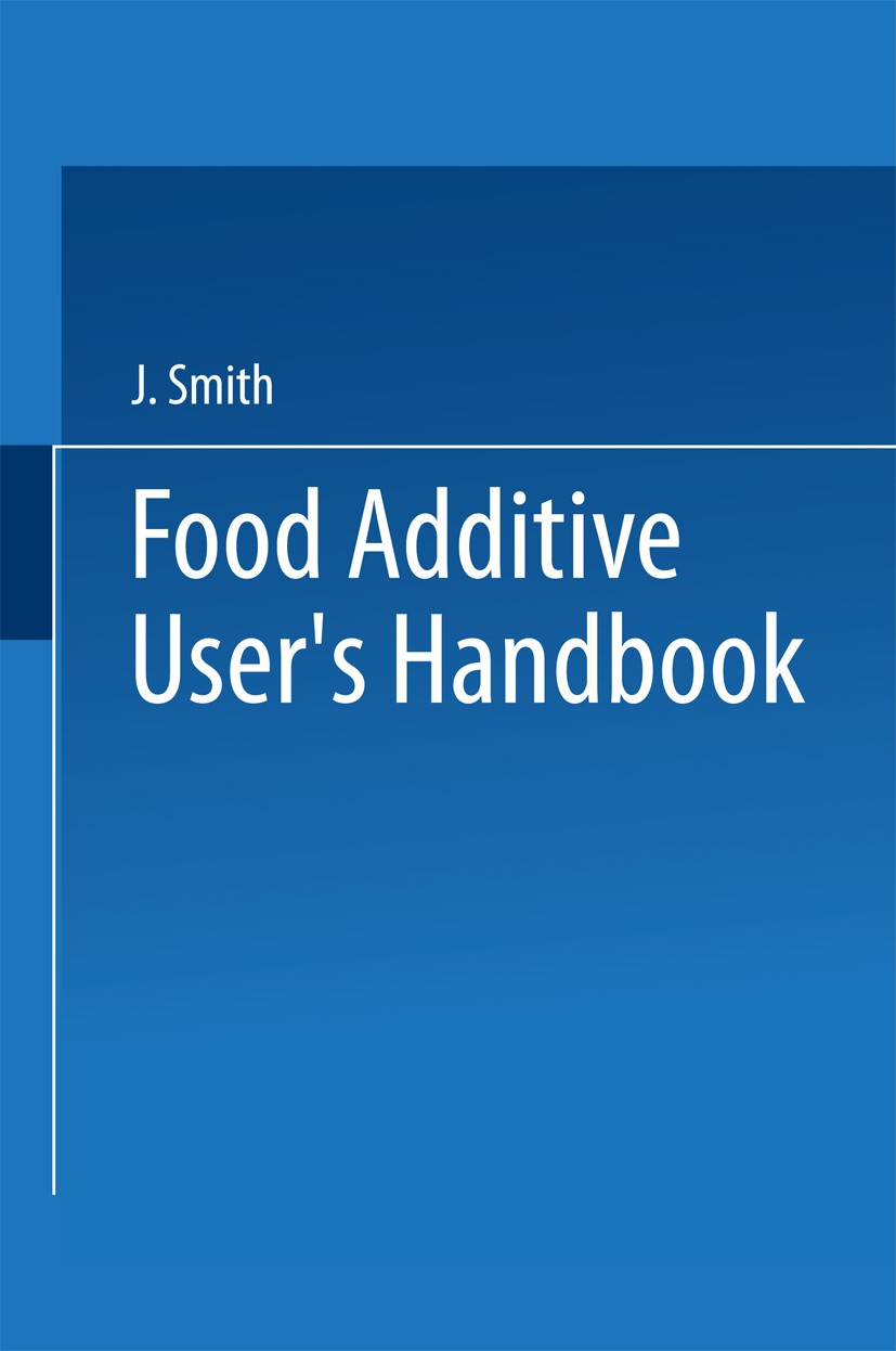 Titlebook: Food Additive User’s Handbook; Jim Smith (Senior Food Scientist) Book 1991 Springer Science+Business Media New York 1991 additives.enzymes Titlebook: Food Additive User’s Handbook; Jim Smith (Senior Food Scientist) Book 1991 Springer Science+Business Media New York 1991 additives.enzymes