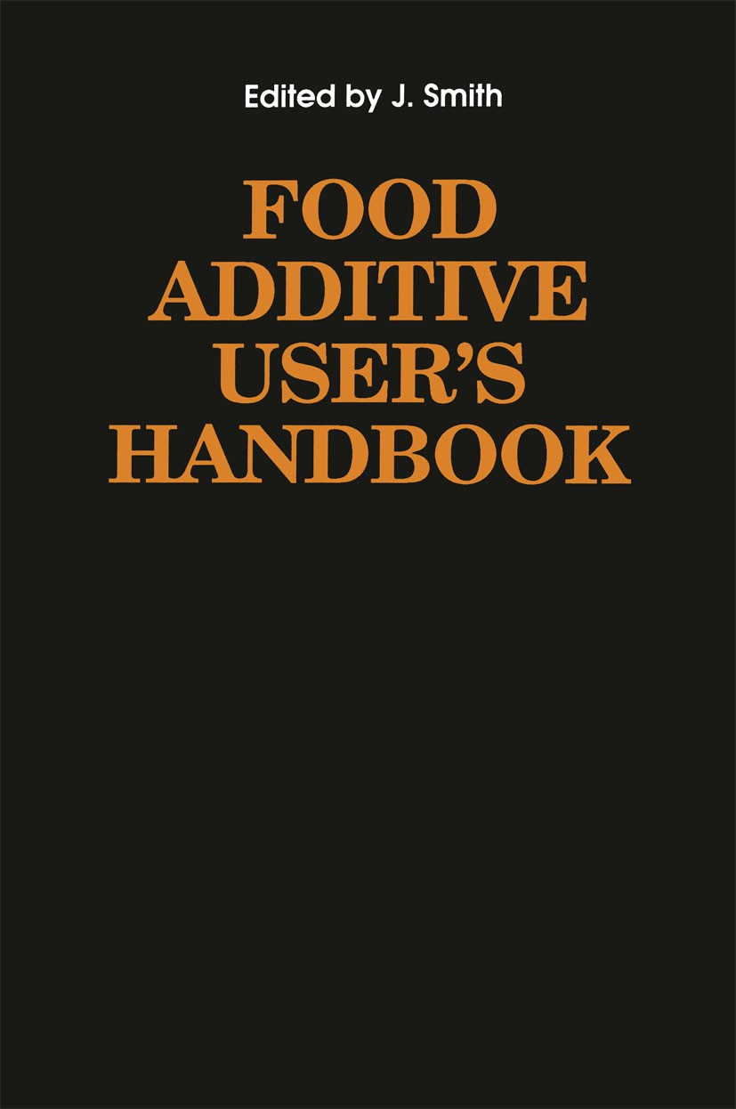 Titlebook: Food Additive User’s Handbook; Jim Smith (Senior Food Scientist) Book 1991 Blackie and Son Ltd 1991 additives.enzymes.food.food industry.f Titlebook: Food Additive User’s Handbook; Jim Smith (Senior Food Scientist) Book 1991 Blackie and Son Ltd 1991 additives.enzymes.food.food industry.f