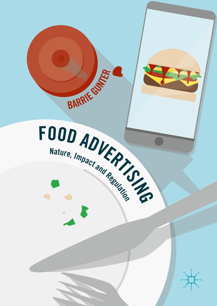 Titlebook: Food Advertising; Nature, Impact and R Barrie Gunter Book 2016 The Editor(s) (if applicable) and The Author(s) 2016 food advertising.food p Titlebook: Food Advertising; Nature, Impact and R Barrie Gunter Book 2016 The Editor(s) (if applicable) and The Author(s) 2016 food advertising.food p