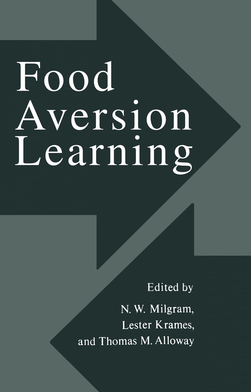 Titlebook: Food Aversion Learning; N. W. Milgram,Lester Krames,Thomas M. Alloway Book 1977 Springer Science+Business Media New York 1977 Validation.a Titlebook: Food Aversion Learning; N. W. Milgram,Lester Krames,Thomas M. Alloway Book 1977 Springer Science+Business Media New York 1977 Validation.a