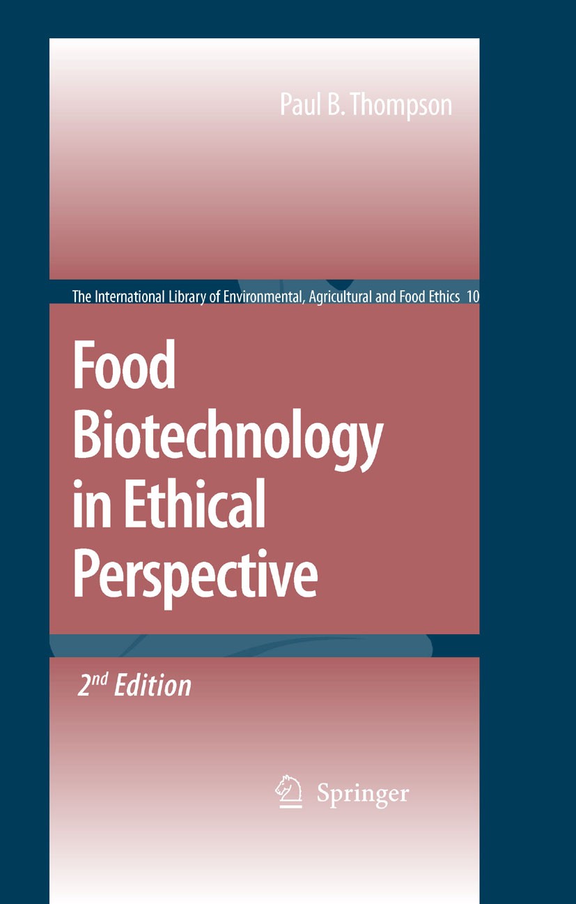 Titlebook: Food Biotechnology in Ethical Perspective; Paul B. Thompson Book 2007Latest edition Springer Science+Business Media B.V. 2007 Ethics,.agri Titlebook: Food Biotechnology in Ethical Perspective; Paul B. Thompson Book 2007Latest edition Springer Science+Business Media B.V. 2007 Ethics,.agri