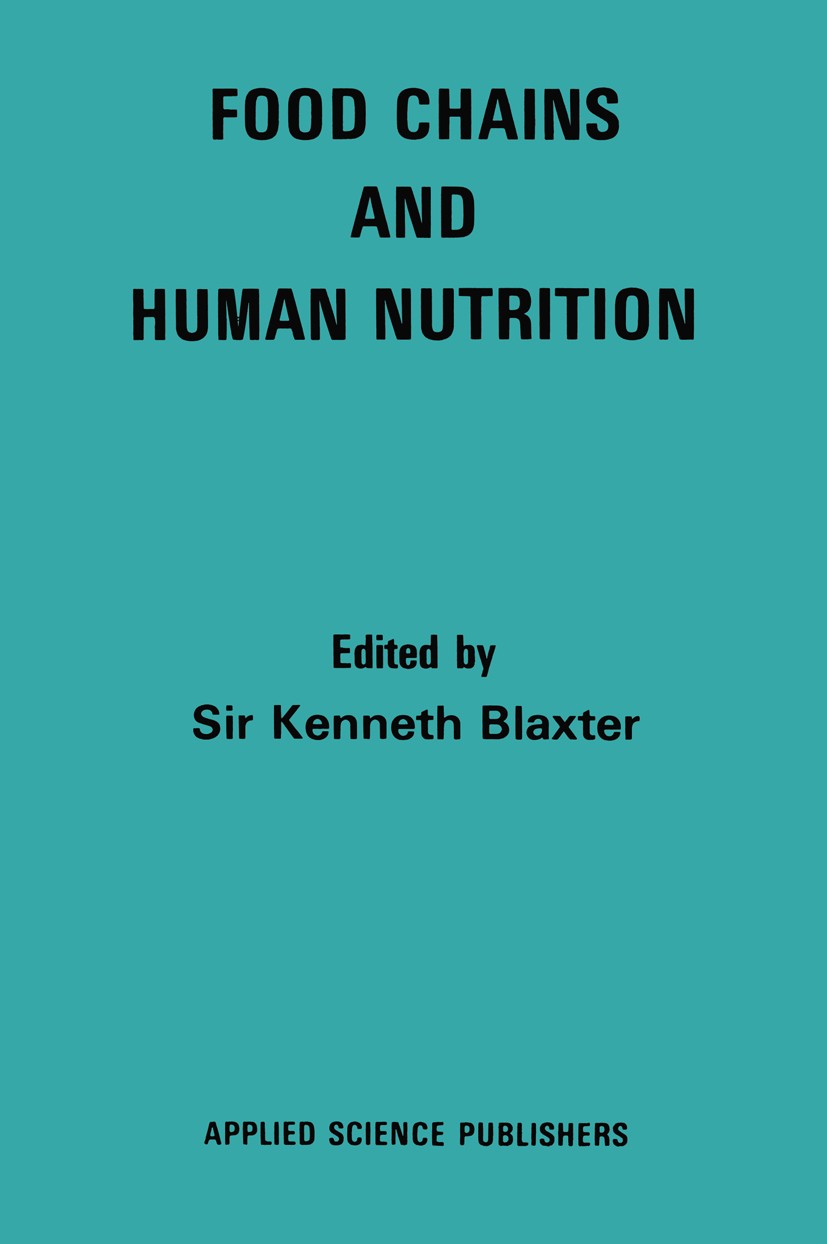 Titlebook: Food Chains and Human Nutrition; Kenneth Blaxter (Director) Book 1980 Applied Science Publishers Ltd 1980 amino acid.diet.health.nutrition Titlebook: Food Chains and Human Nutrition; Kenneth Blaxter (Director) Book 1980 Applied Science Publishers Ltd 1980 amino acid.diet.health.nutrition
