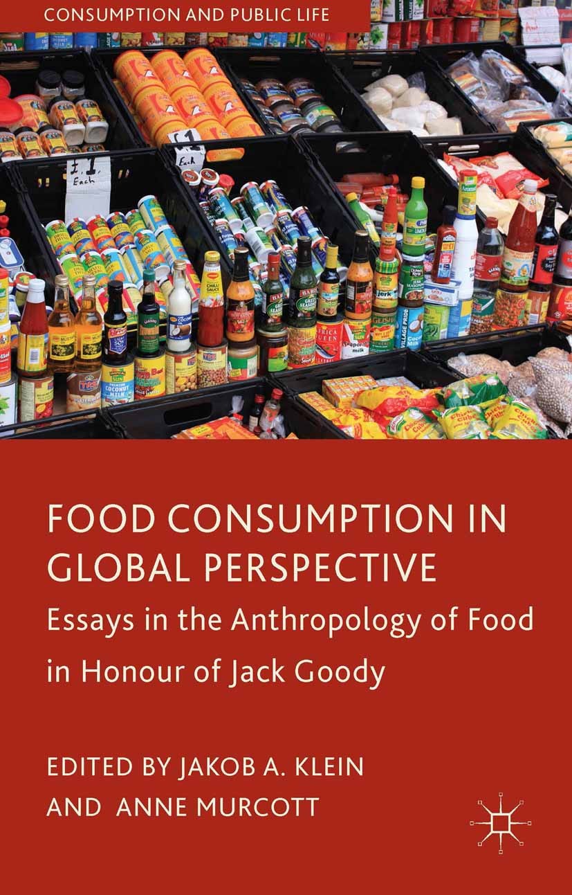 Titlebook: Food Consumption in Global Perspective; Essays in the Anthro Jakob A. Klein (Lecturer in Social Anthropology),A Book 2014 Palgrave Macmilla Titlebook: Food Consumption in Global Perspective; Essays in the Anthro Jakob A. Klein (Lecturer in Social Anthropology),A Book 2014 Palgrave Macmilla