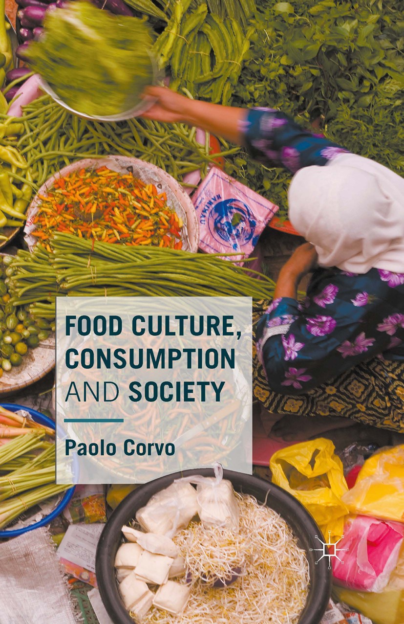 Titlebook: Food Culture, Consumption and Society; Paolo Corvo Book 2015 The Editor(s) (if applicable) and The Author(s) 2015 Food culture.Food consum Titlebook: Food Culture, Consumption and Society; Paolo Corvo Book 2015 The Editor(s) (if applicable) and The Author(s) 2015 Food culture.Food consum