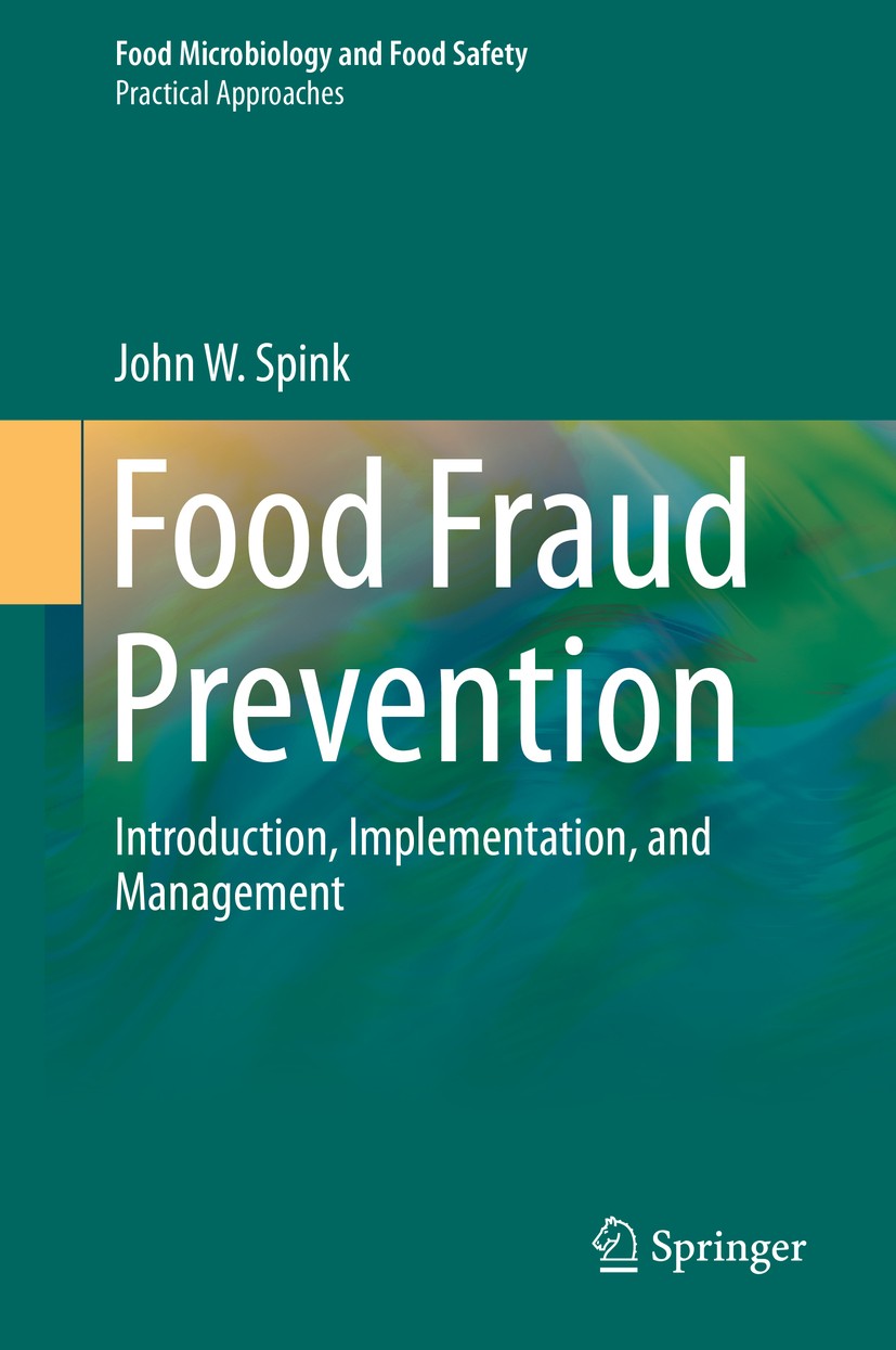 Titlebook: Food Fraud Prevention; Introduction, Implem John W. Spink Book 2019 Springer Science+Business Media, LLC, part of Springer Nature 2019 Econ Titlebook: Food Fraud Prevention; Introduction, Implem John W. Spink Book 2019 Springer Science+Business Media, LLC, part of Springer Nature 2019 Econ
