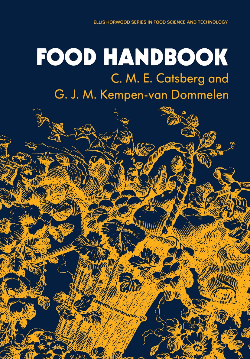 Titlebook: Food Handbook; C. M. E. Catsberg,G. J. M. Kempen-Van Dommelen Book 1990 Ellis Horwood 1990 alcohol.carbohydrate.carbohydrates.fat.food.fun Titlebook: Food Handbook; C. M. E. Catsberg,G. J. M. Kempen-Van Dommelen Book 1990 Ellis Horwood 1990 alcohol.carbohydrate.carbohydrates.fat.food.fun