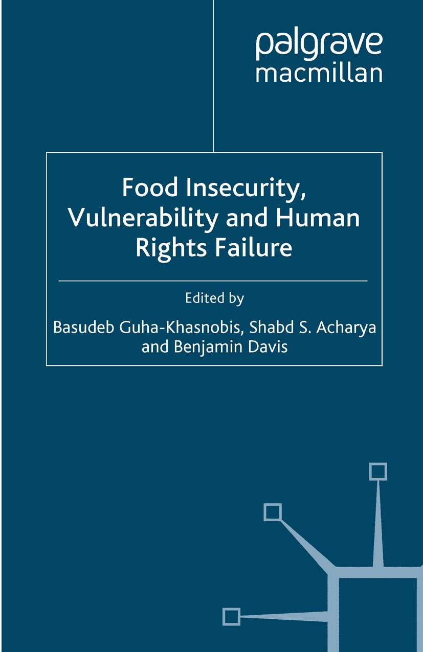 Titlebook: Food Insecurity, Vulnerability and Human Rights Failure; Basudeb Guha-Khasnobis (Project Director and Senio Book 2007 Palgrave Macmillan, Titlebook: Food Insecurity, Vulnerability and Human Rights Failure; Basudeb Guha-Khasnobis (Project Director and Senio Book 2007 Palgrave Macmillan,