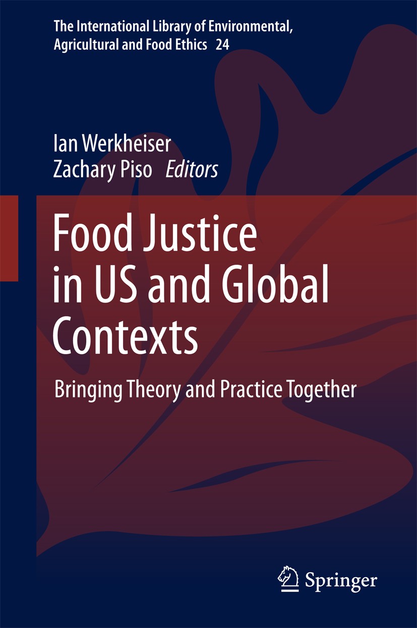 Titlebook: Food Justice in US and Global Contexts; Bringing Theory and Ian Werkheiser,Zachary Piso Book 2017 Springer International Publishing AG 201 Titlebook: Food Justice in US and Global Contexts; Bringing Theory and Ian Werkheiser,Zachary Piso Book 2017 Springer International Publishing AG 201