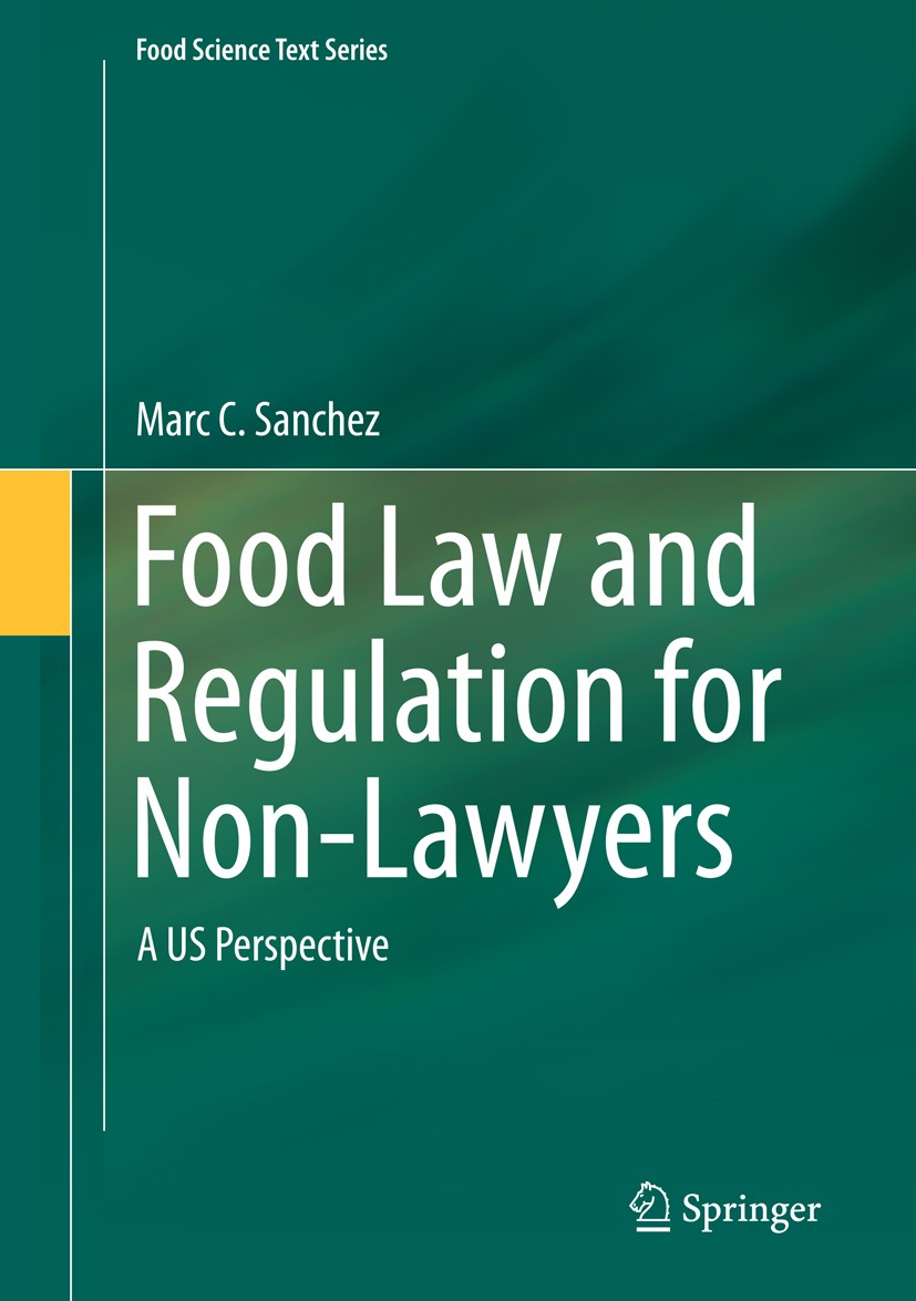 Titlebook: Food Law and Regulation for Non-Lawyers; A US Perspective Marc C. Sanchez Textbook 20151st edition Springer International Publishing Switze Titlebook: Food Law and Regulation for Non-Lawyers; A US Perspective Marc C. Sanchez Textbook 20151st edition Springer International Publishing Switze