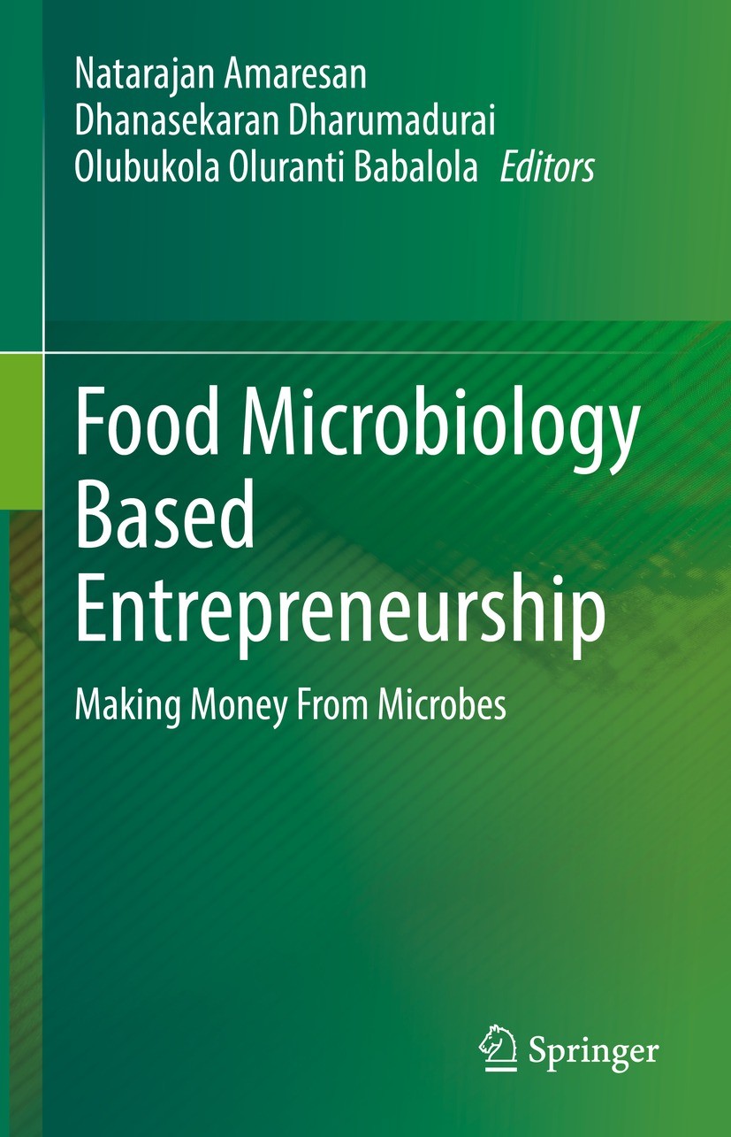 Titlebook: Food Microbiology Based Entrepreneurship; Making Money From Mi Natarajan Amaresan,Dhanasekaran Dharumadurai,Olubu Book 2023 Springer Nature Titlebook: Food Microbiology Based Entrepreneurship; Making Money From Mi Natarajan Amaresan,Dhanasekaran Dharumadurai,Olubu Book 2023 Springer Nature