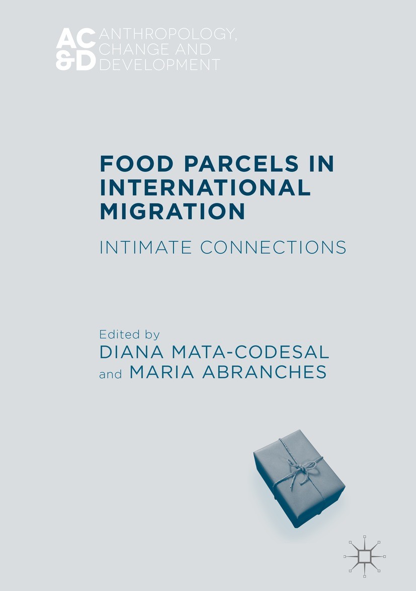 Titlebook: Food Parcels in International Migration; Intimate Connections Diana Mata-Codesal,Maria Abranches Book 2018 The Editor(s) (if applicable) an Titlebook: Food Parcels in International Migration; Intimate Connections Diana Mata-Codesal,Maria Abranches Book 2018 The Editor(s) (if applicable) an