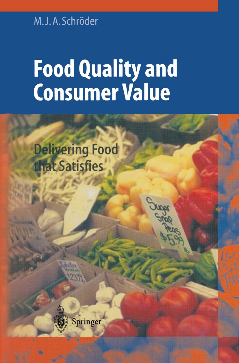 Titlebook: Food Quality and Consumer Value; Delivering Food that Monika J. A. Schröder Book 2003 Springer-Verlag Berlin Heidelberg 2003 Beverages.Cons Titlebook: Food Quality and Consumer Value; Delivering Food that Monika J. A. Schröder Book 2003 Springer-Verlag Berlin Heidelberg 2003 Beverages.Cons