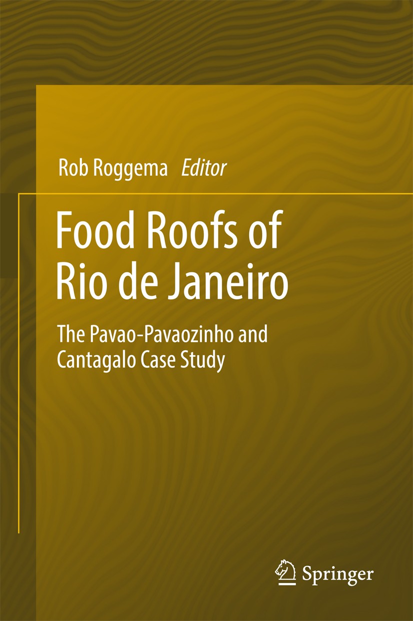 Titlebook: Food Roofs of Rio de Janeiro; The Pavao-Pavaozinho Rob Roggema Book 2017 Springer International Publishing AG 2017 FoodRoof, Rio de Janeiro Titlebook: Food Roofs of Rio de Janeiro; The Pavao-Pavaozinho Rob Roggema Book 2017 Springer International Publishing AG 2017 FoodRoof, Rio de Janeiro