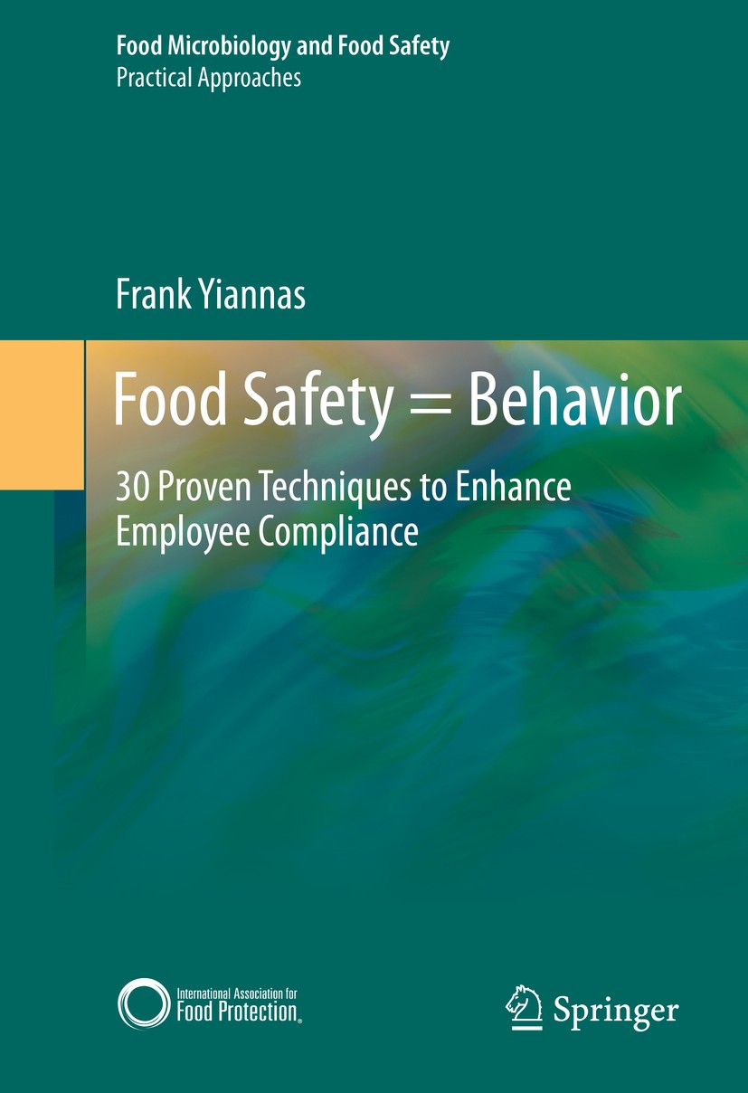 Titlebook: Food Safety = Behavior; 30 Proven Techniques Frank Yiannas Book 2015 Springer Science+Business Media New York 2015 behavioral science.emplo Titlebook: Food Safety = Behavior; 30 Proven Techniques Frank Yiannas Book 2015 Springer Science+Business Media New York 2015 behavioral science.emplo