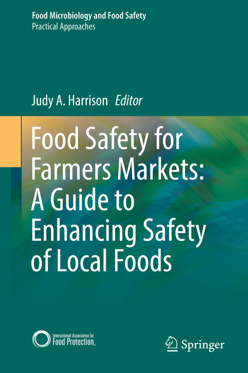 Titlebook: Food Safety for Farmers Markets:A Guide to Enhancing Safety of Local Foods; Judy A. Harrison Book 2017 The Editor(s) (if applicable) and T Titlebook: Food Safety for Farmers Markets:A Guide to Enhancing Safety of Local Foods; Judy A. Harrison Book 2017 The Editor(s) (if applicable) and T