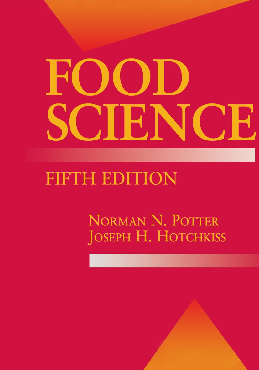 Titlebook: Food Science; Fifth Edition Norman N. Potter,Joseph H. Hotchkiss Textbook 1995Latest edition Springer Science+Business Media New York 1995 Titlebook: Food Science; Fifth Edition Norman N. Potter,Joseph H. Hotchkiss Textbook 1995Latest edition Springer Science+Business Media New York 1995