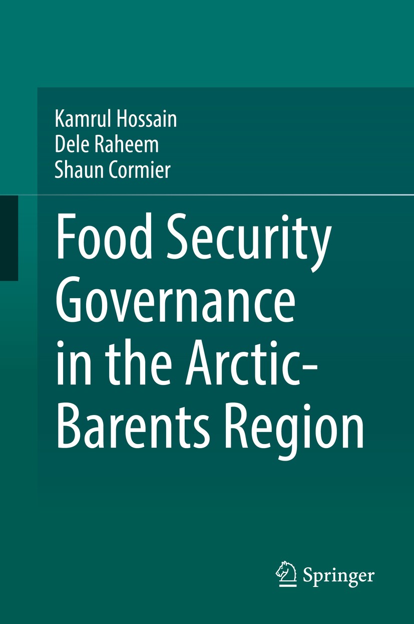 Titlebook: Food Security Governance in the Arctic-Barents Region; Kamrul Hossain,Dele Raheem,Shaun Cormier Book 2018 Springer International Publishin Titlebook: Food Security Governance in the Arctic-Barents Region; Kamrul Hossain,Dele Raheem,Shaun Cormier Book 2018 Springer International Publishin