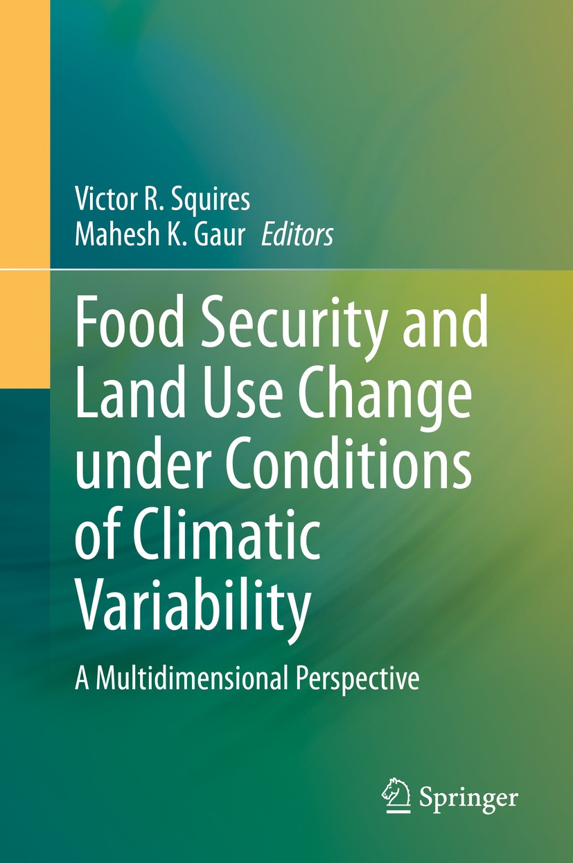 Titlebook: Food Security and Land Use Change under Conditions of Climatic Variability; A Multidimensional P Victor R. Squires,Mahesh K. Gaur Book 2020 Titlebook: Food Security and Land Use Change under Conditions of Climatic Variability; A Multidimensional P Victor R. Squires,Mahesh K. Gaur Book 2020