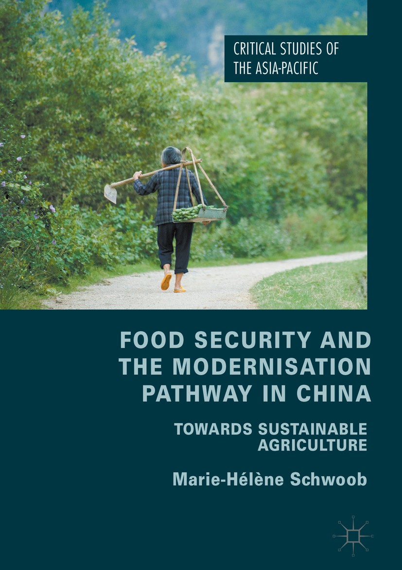 Titlebook: Food Security and the Modernisation Pathway in China; Towards Sustainable Marie-Hélène Schwoob Book 2018 The Editor(s) (if applicable) and Titlebook: Food Security and the Modernisation Pathway in China; Towards Sustainable Marie-Hélène Schwoob Book 2018 The Editor(s) (if applicable) and