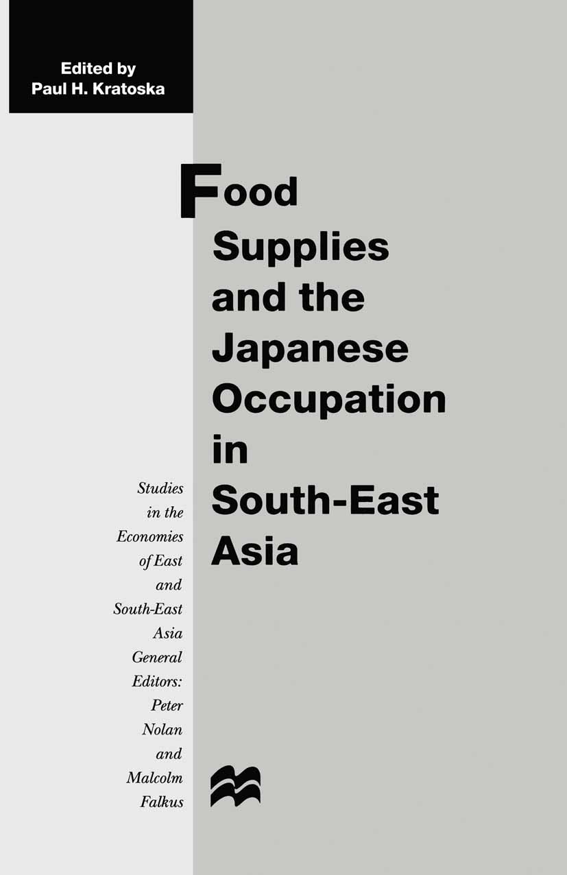 Titlebook: Food Supplies and the Japanese Occupation in South-East Asia; Paul H. Kratoska (Senior Lecturer) Book 1998 Palgrave Macmillan, a division Titlebook: Food Supplies and the Japanese Occupation in South-East Asia; Paul H. Kratoska (Senior Lecturer) Book 1998 Palgrave Macmillan, a division