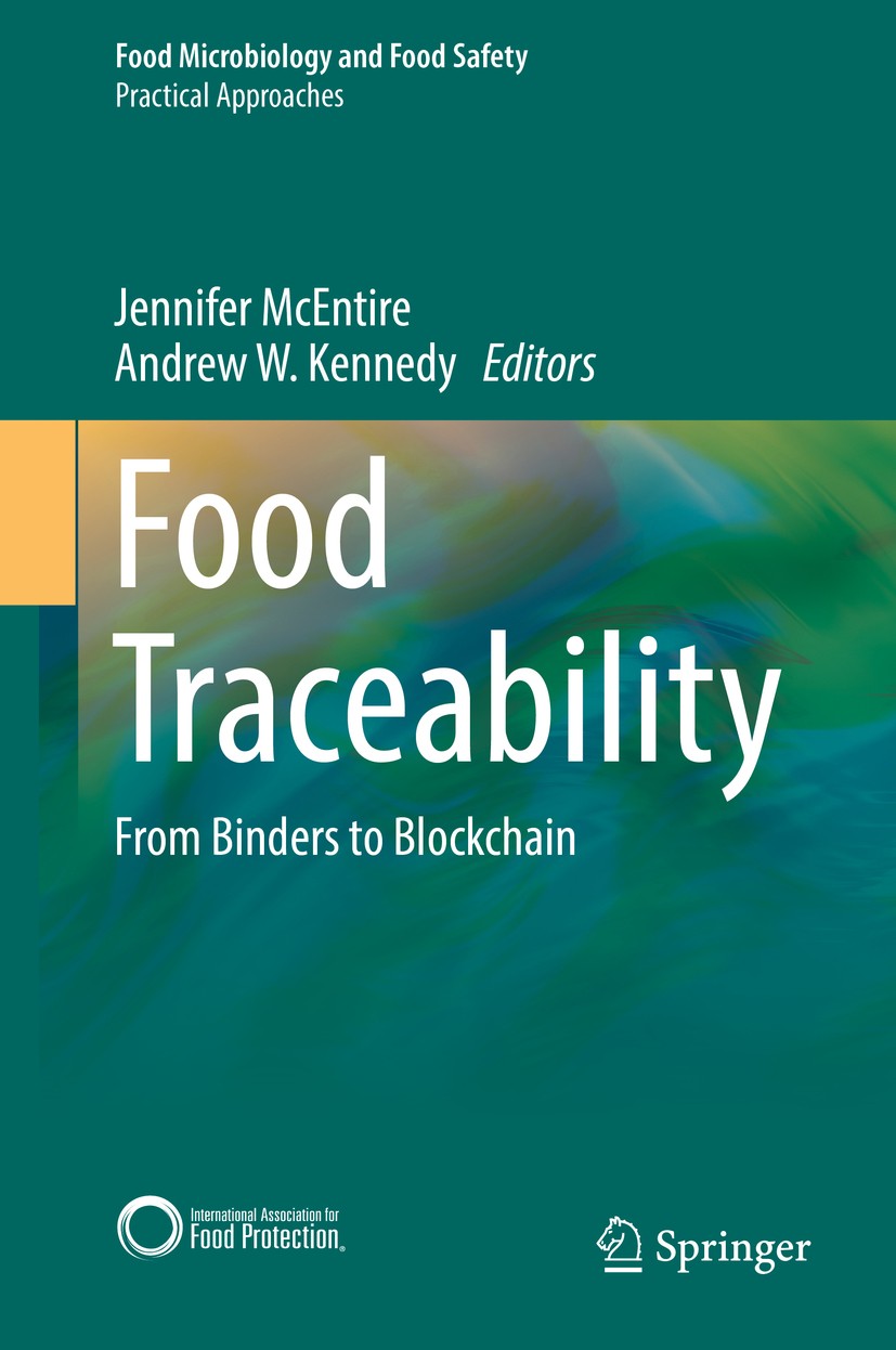 Titlebook: Food Traceability; From Binders to Bloc Jennifer McEntire,Andrew W. Kennedy Book 2019 Springer Nature Switzerland AG 2019 Food recalls.Food Titlebook: Food Traceability; From Binders to Bloc Jennifer McEntire,Andrew W. Kennedy Book 2019 Springer Nature Switzerland AG 2019 Food recalls.Food