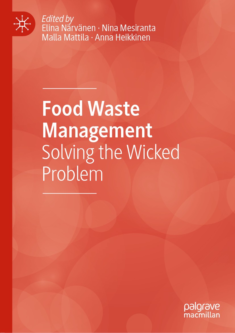 Titlebook: Food Waste Management; Solving the Wicked P Elina Närvänen,Nina Mesiranta,Anna Heikkinen Book 2020 The Editor(s) (if applicable) and The Au Titlebook: Food Waste Management; Solving the Wicked P Elina Närvänen,Nina Mesiranta,Anna Heikkinen Book 2020 The Editor(s) (if applicable) and The Au