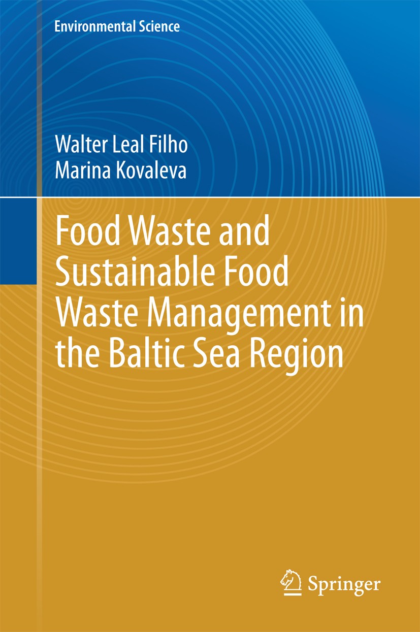 Titlebook: Food Waste and Sustainable Food Waste Management in the Baltic Sea Region; Walter Leal Filho,Marina Kovaleva Book 2015 Springer Internatio Titlebook: Food Waste and Sustainable Food Waste Management in the Baltic Sea Region; Walter Leal Filho,Marina Kovaleva Book 2015 Springer Internatio