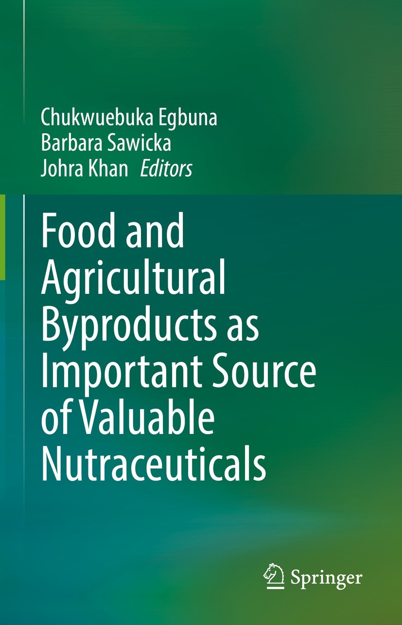 Titlebook: Food and Agricultural Byproducts as Important Source of Valuable Nutraceuticals; Chukwuebuka Egbuna,Barbara Sawicka,Johra Khan Book 2022 T Titlebook: Food and Agricultural Byproducts as Important Source of Valuable Nutraceuticals; Chukwuebuka Egbuna,Barbara Sawicka,Johra Khan Book 2022 T
