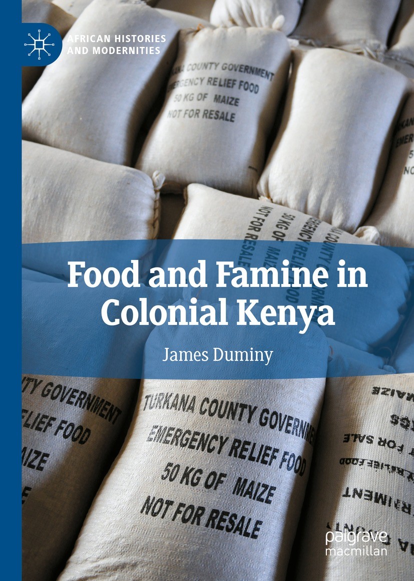 Titlebook: Food and Famine in Colonial Kenya; James Duminy Book 2022 The Editor(s) (if applicable) and The Author(s), under exclusive license to Spri Titlebook: Food and Famine in Colonial Kenya; James Duminy Book 2022 The Editor(s) (if applicable) and The Author(s), under exclusive license to Spri