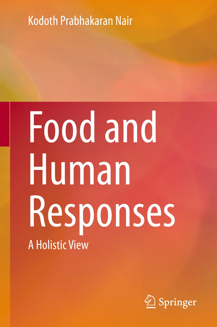 Titlebook: Food and Human Responses; A Holistic View Kodoth Prabhakaran Nair Book 2020 Springer Nature Switzerland AG 2020 Food as a commodity.Food-hu Titlebook: Food and Human Responses; A Holistic View Kodoth Prabhakaran Nair Book 2020 Springer Nature Switzerland AG 2020 Food as a commodity.Food-hu