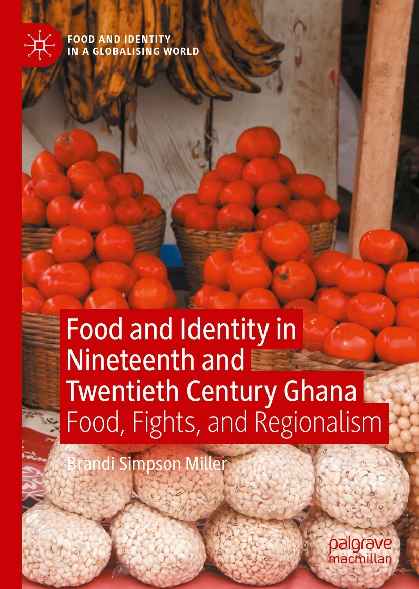 Titlebook: Food and Identity in Nineteenth and Twentieth Century Ghana; Food, Fights, and Re Brandi Simpson Miller Book 2021 The Editor(s) (if applica Titlebook: Food and Identity in Nineteenth and Twentieth Century Ghana; Food, Fights, and Re Brandi Simpson Miller Book 2021 The Editor(s) (if applica
