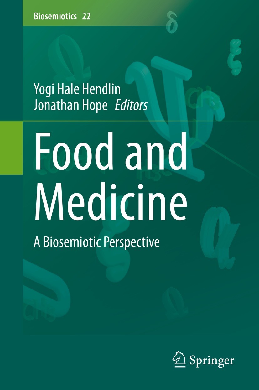 Titlebook: Food and Medicine; A Biosemiotic Perspe Yogi Hale Hendlin,Jonathan Hope Book 2021 The Editor(s) (if applicable) and The Author(s), under ex Titlebook: Food and Medicine; A Biosemiotic Perspe Yogi Hale Hendlin,Jonathan Hope Book 2021 The Editor(s) (if applicable) and The Author(s), under ex
