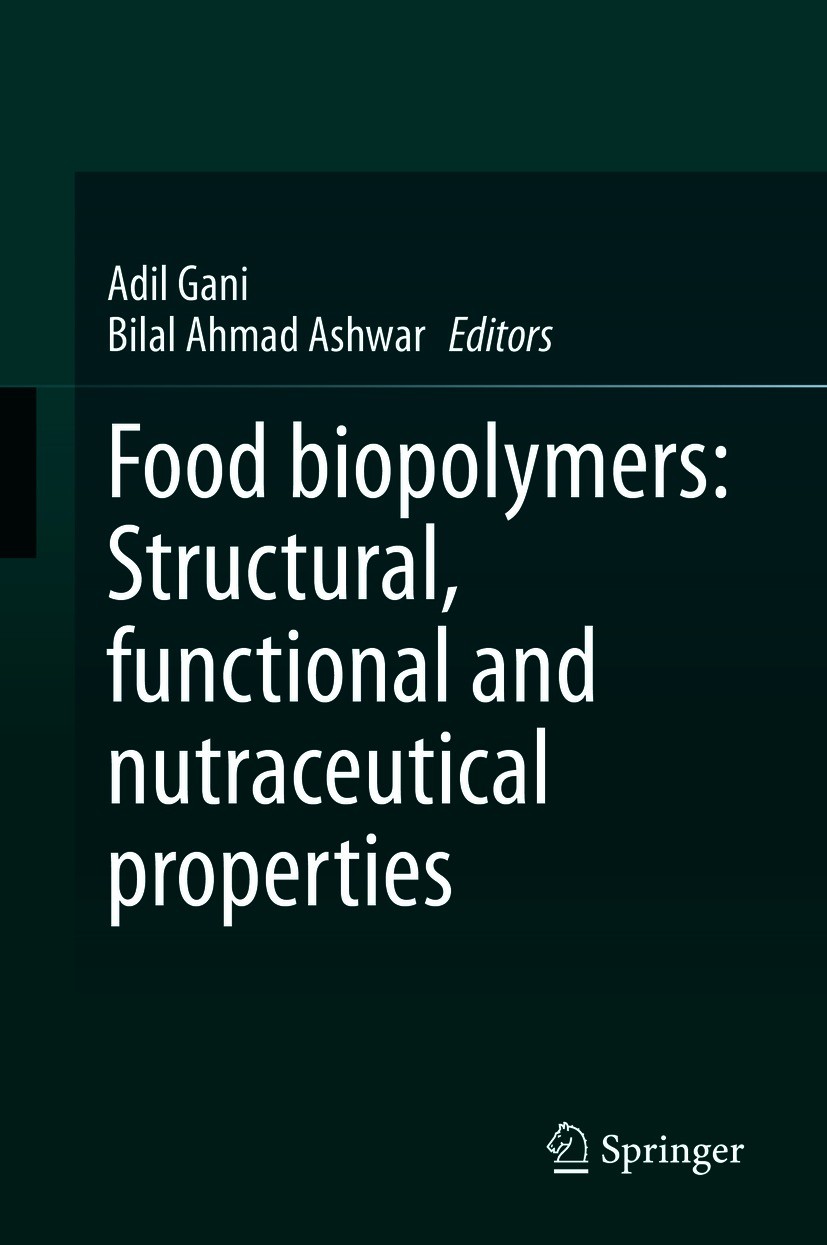 Titlebook: Food biopolymers: Structural, functional and nutraceutical properties; Adil Gani,Bilal Ahmad Ashwar Book 2021 Springer Nature Switzerland Titlebook: Food biopolymers: Structural, functional and nutraceutical properties; Adil Gani,Bilal Ahmad Ashwar Book 2021 Springer Nature Switzerland