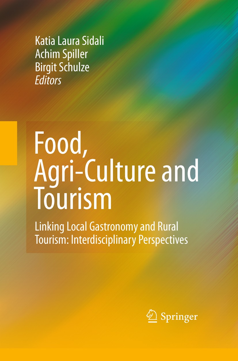 Titlebook: Food, Agri-Culture and Tourism; Linking Local Gastro Katia Laura Sidali,Achim Spiller,Birgit Schulze Conference proceedings 2011 Springer-V Titlebook: Food, Agri-Culture and Tourism; Linking Local Gastro Katia Laura Sidali,Achim Spiller,Birgit Schulze Conference proceedings 2011 Springer-V