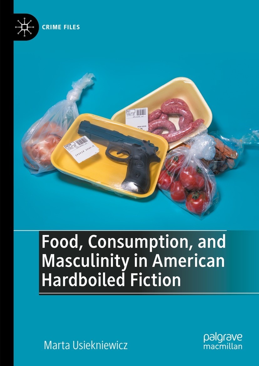Titlebook: Food, Consumption, and Masculinity in American Hardboiled Fiction; Marta Usiekniewicz Book 2023 The Editor(s) (if applicable) and The Auth Titlebook: Food, Consumption, and Masculinity in American Hardboiled Fiction; Marta Usiekniewicz Book 2023 The Editor(s) (if applicable) and The Auth