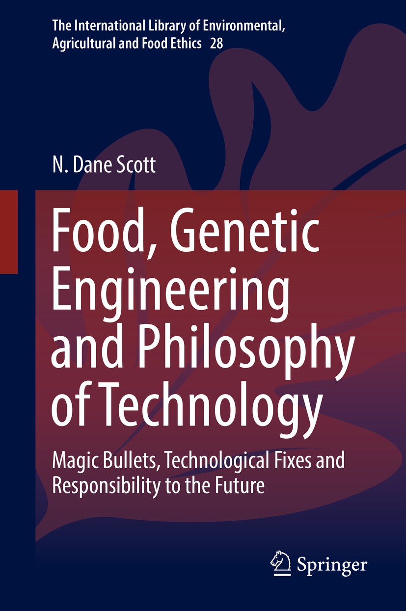 Titlebook: Food, Genetic Engineering and Philosophy of Technology; Magic Bullets, Techn N. Dane Scott Book 2018 Springer International Publishing AG, Titlebook: Food, Genetic Engineering and Philosophy of Technology; Magic Bullets, Techn N. Dane Scott Book 2018 Springer International Publishing AG,