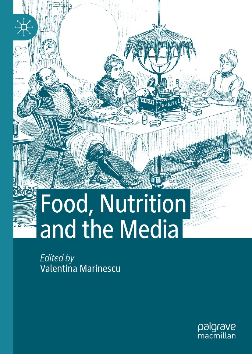 Titlebook: Food, Nutrition and the Media; Valentina Marinescu Book 2020 The Editor(s) (if applicable) and The Author(s), under exclusive license to S Titlebook: Food, Nutrition and the Media; Valentina Marinescu Book 2020 The Editor(s) (if applicable) and The Author(s), under exclusive license to S