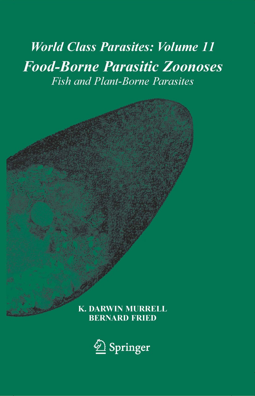 Titlebook: Food-Borne Parasitic Zoonoses; Fish and Plant-Borne K. Darwin Murrell,Bernard Fried Book 2007 Springer-Verlag US 2007 Assessment.Epidemiolo Titlebook: Food-Borne Parasitic Zoonoses; Fish and Plant-Borne K. Darwin Murrell,Bernard Fried Book 2007 Springer-Verlag US 2007 Assessment.Epidemiolo