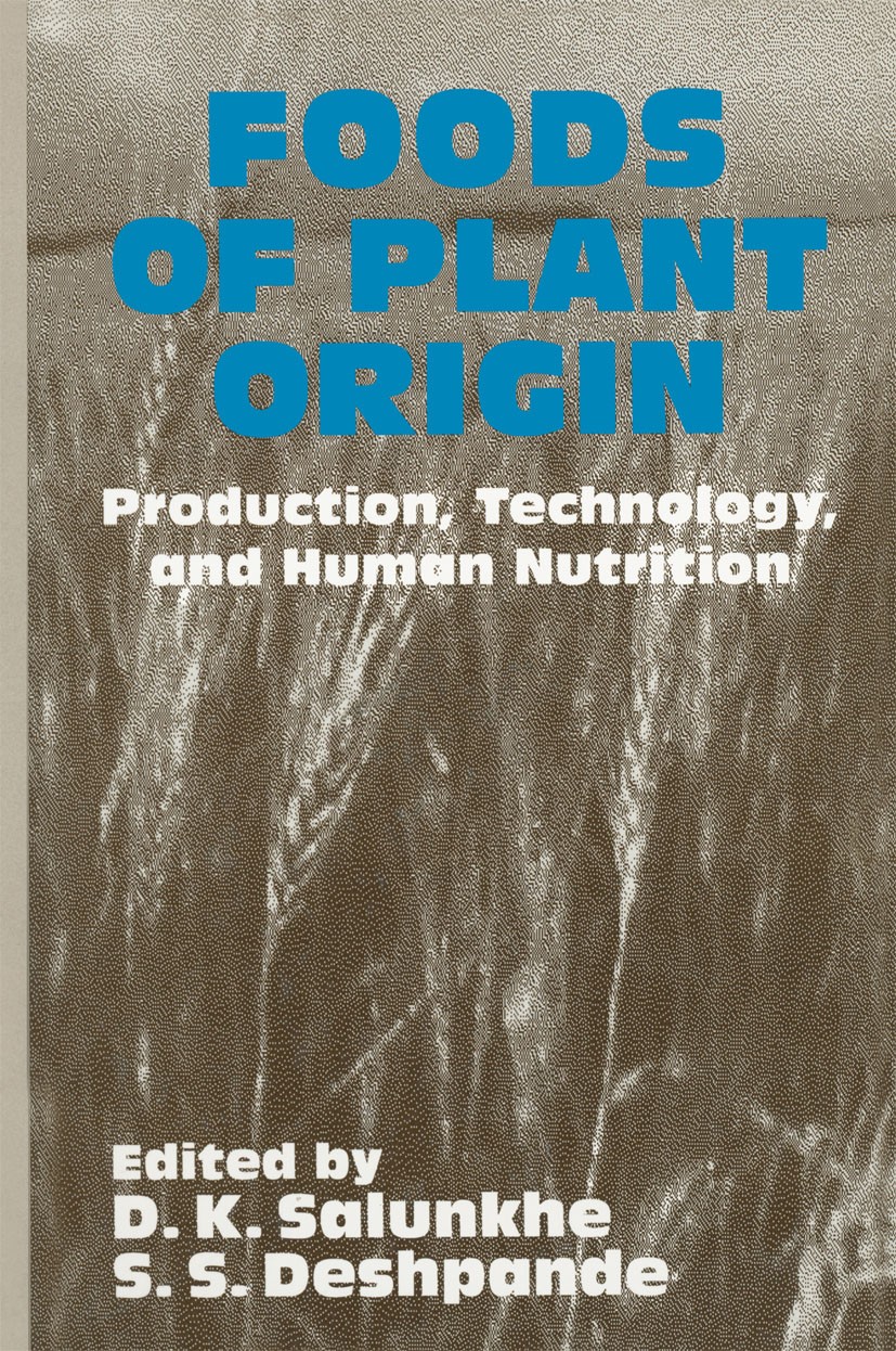 Titlebook: Foods of Plant Origin; Production, Technolo D. K. Salunkhe,S. S. Deshpande Book 1991 Springer Science+Business Media New York 1991 agricult Titlebook: Foods of Plant Origin; Production, Technolo D. K. Salunkhe,S. S. Deshpande Book 1991 Springer Science+Business Media New York 1991 agricult