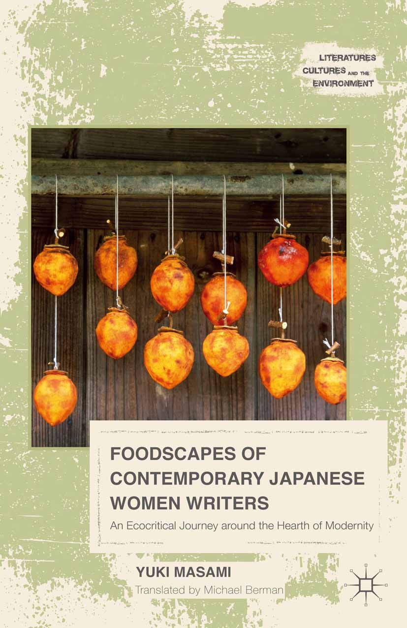 Titlebook: Foodscapes of Contemporary Japanese Women Writers; An Ecocritical Journ Masami Yuki Book 2015 Palgrave Macmillan, a division of Nature Amer Titlebook: Foodscapes of Contemporary Japanese Women Writers; An Ecocritical Journ Masami Yuki Book 2015 Palgrave Macmillan, a division of Nature Amer