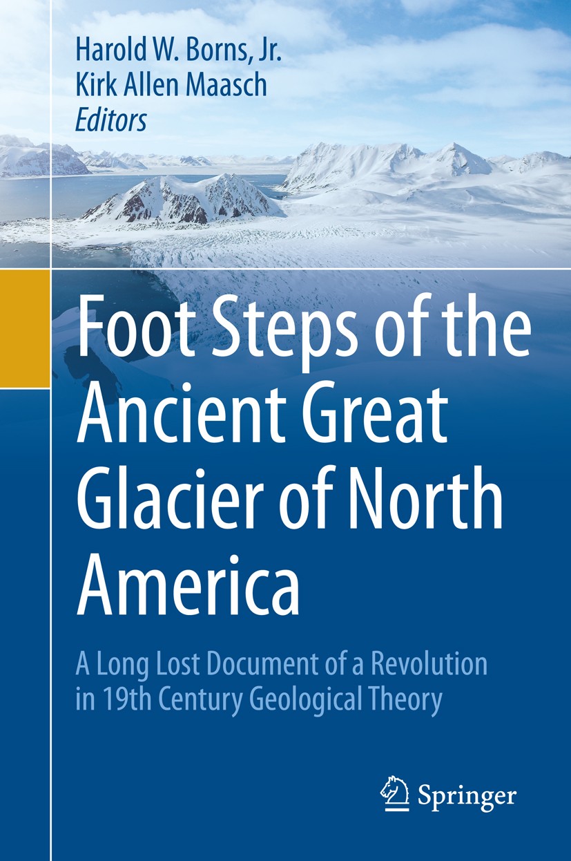 Titlebook: Foot Steps of the Ancient Great Glacier of North America; A Long Lost Document Harold W. Borns, Jr.,Kirk Allen Maasch Book 2015 Springer In Titlebook: Foot Steps of the Ancient Great Glacier of North America; A Long Lost Document Harold W. Borns, Jr.,Kirk Allen Maasch Book 2015 Springer In