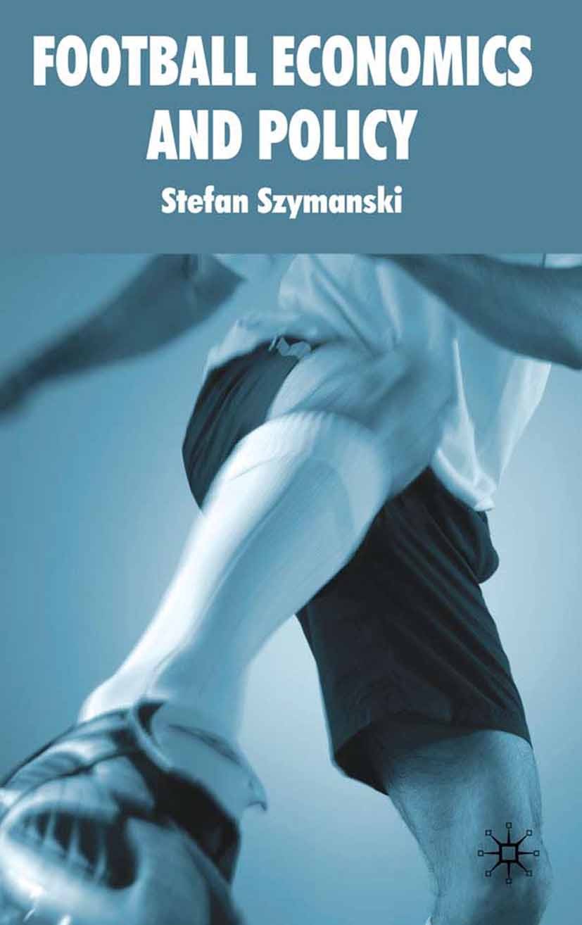 Titlebook: Football Economics and Policy; Stefan Szymanski Book 2010 Palgrave Macmillan, a division of Macmillan Publishers Limited 2010 Coase theore Titlebook: Football Economics and Policy; Stefan Szymanski Book 2010 Palgrave Macmillan, a division of Macmillan Publishers Limited 2010 Coase theore