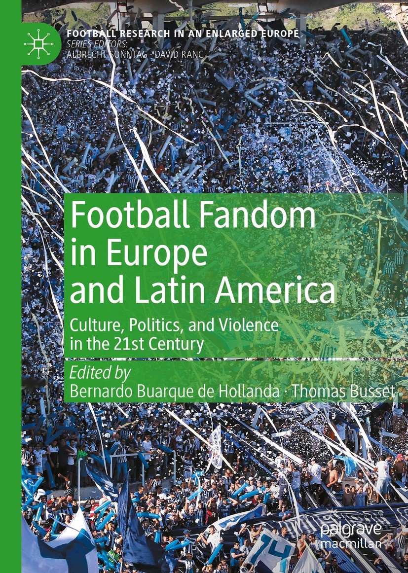 Titlebook: Football Fandom in Europe and Latin America; Culture, Politics, a Bernardo Buarque de Hollanda,Thomas Busset Book 2023 The Editor(s) (if ap Titlebook: Football Fandom in Europe and Latin America; Culture, Politics, a Bernardo Buarque de Hollanda,Thomas Busset Book 2023 The Editor(s) (if ap