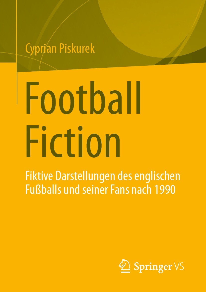 Titlebook: Football Fiction; Fiktive Darstellunge Cyprian Piskurek Book 2024 Der/die Herausgeber bzw. der/die Autor(en), exklusiv lizenziert an Spring Titlebook: Football Fiction; Fiktive Darstellunge Cyprian Piskurek Book 2024 Der/die Herausgeber bzw. der/die Autor(en), exklusiv lizenziert an Spring