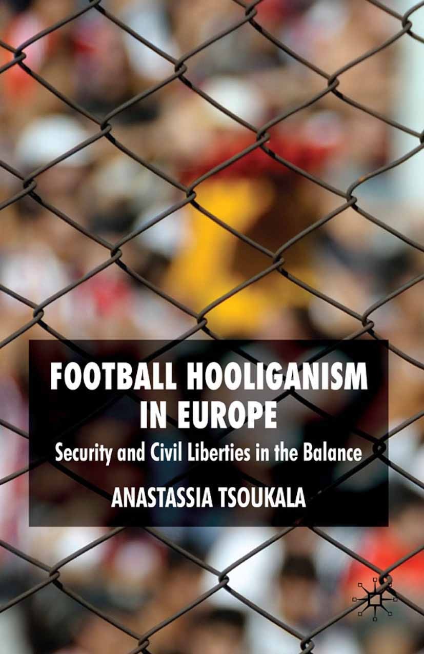 Titlebook: Football Hooliganism in Europe; Security and Civil L Anastassia Tsoukala Book 2009 Palgrave Macmillan, a division of Macmillan Publishers L Titlebook: Football Hooliganism in Europe; Security and Civil L Anastassia Tsoukala Book 2009 Palgrave Macmillan, a division of Macmillan Publishers L