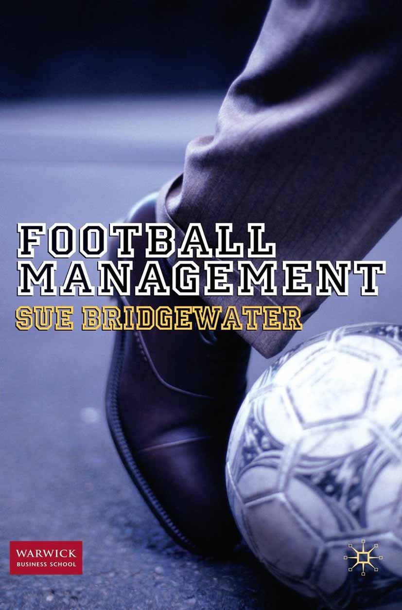Titlebook: Football Management; Sue Bridgewater Book 2010 Sue Bridgewater 2010 business.management.Manager Titlebook: Football Management; Sue Bridgewater Book 2010 Sue Bridgewater 2010 business.management.Manager